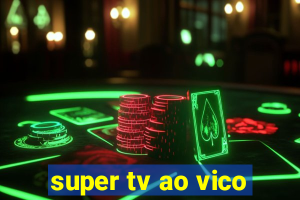 super tv ao vico